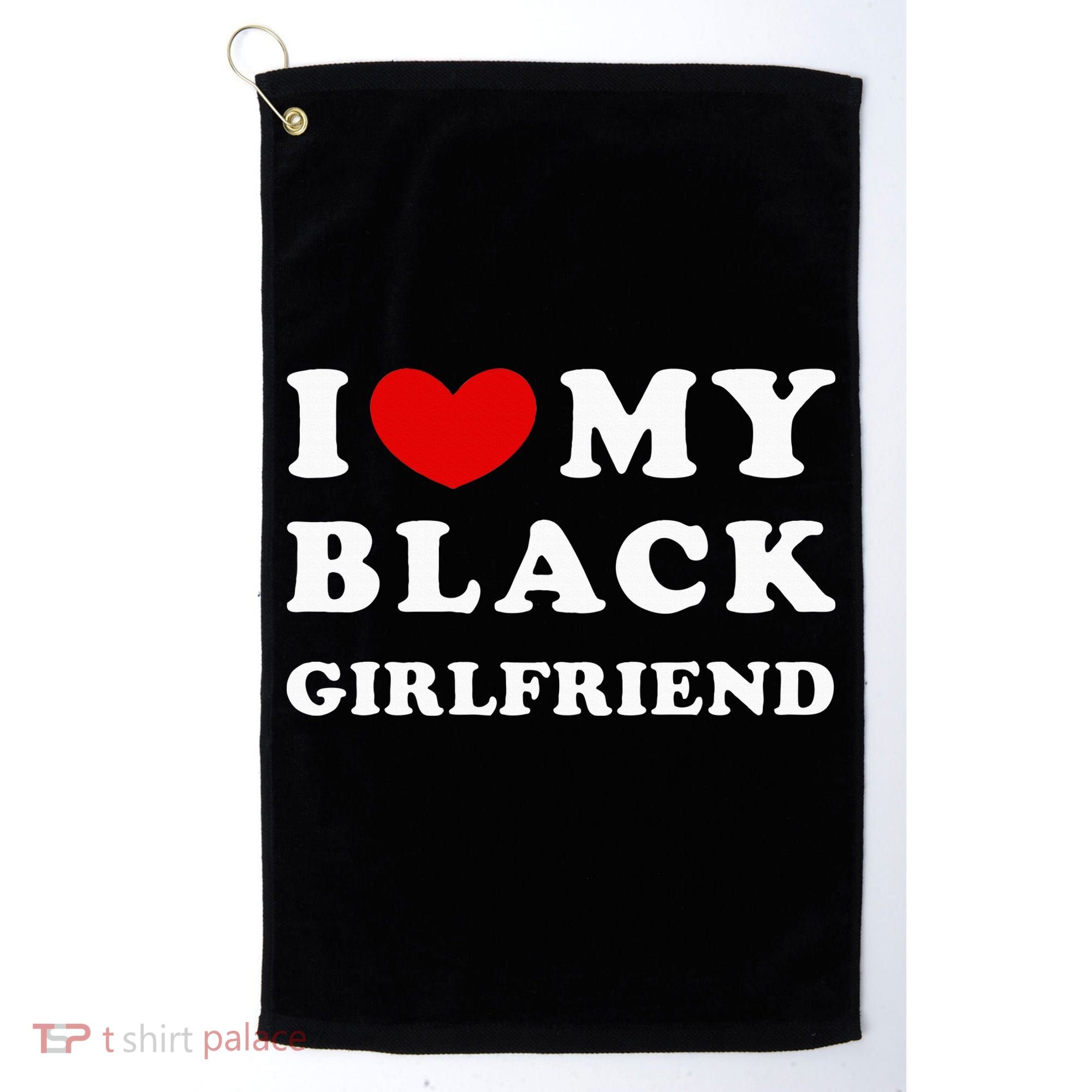 I Love My Black Girlfriend Golf Towel