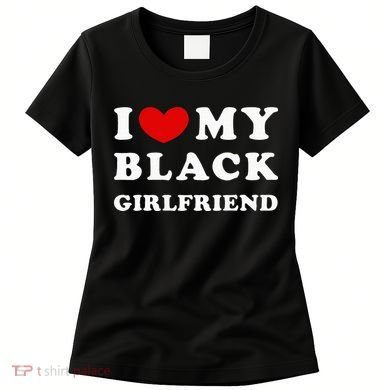 I Love My Black Girlfriend Women's T-Shirt