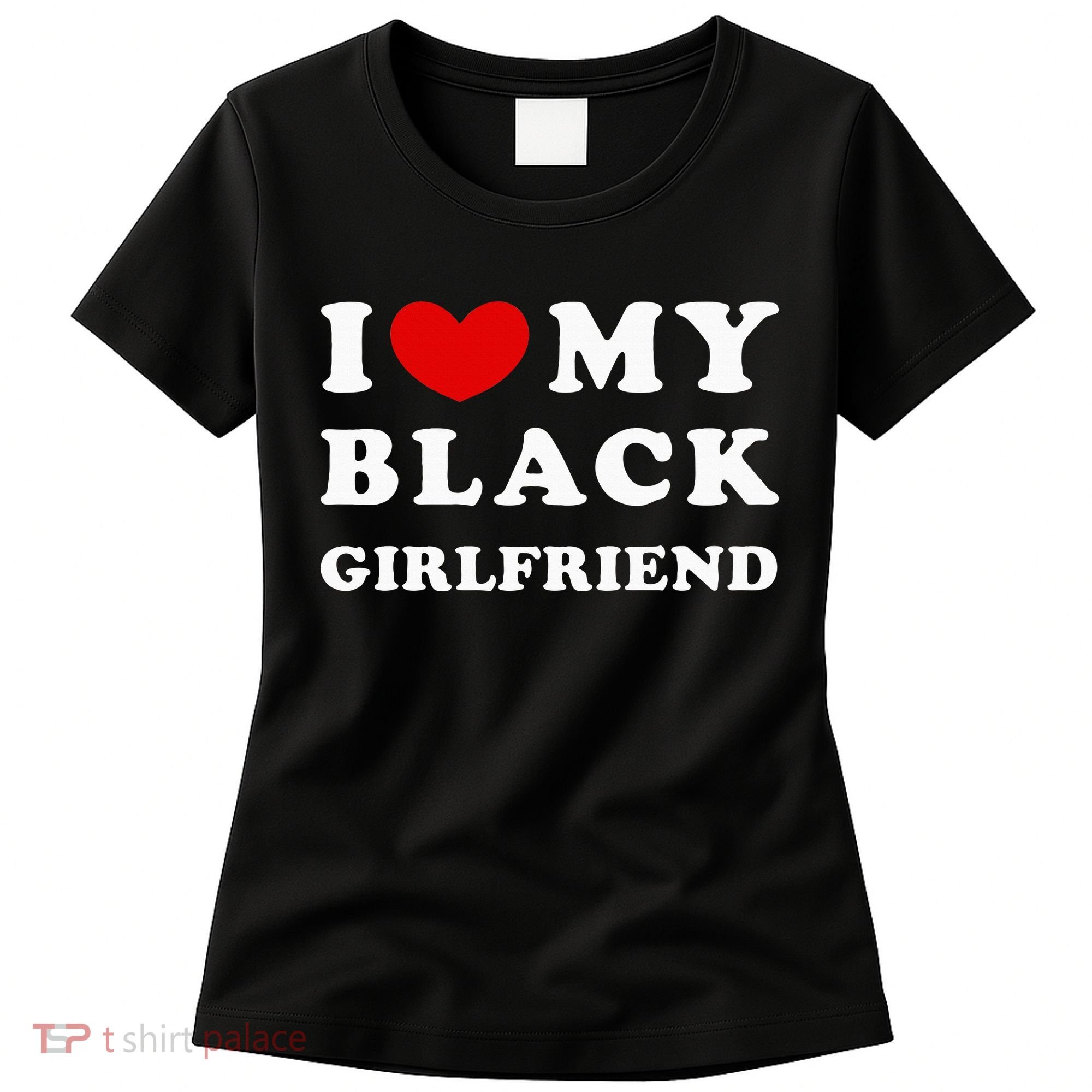I Love My Black Girlfriend Women's T-Shirt