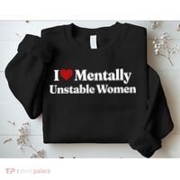 I Love Mentally Unstable Women Sweatshirt thumb 2