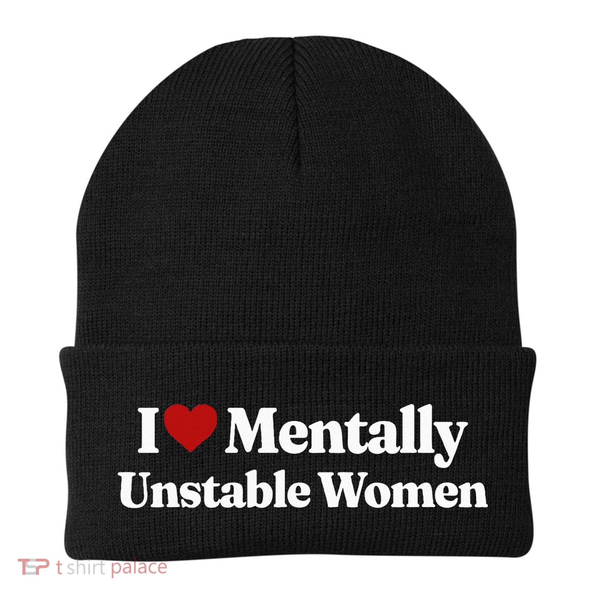 I Love Mentally Unstable Women Beanie