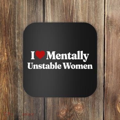 I Love Mentally Unstable Women Coaster