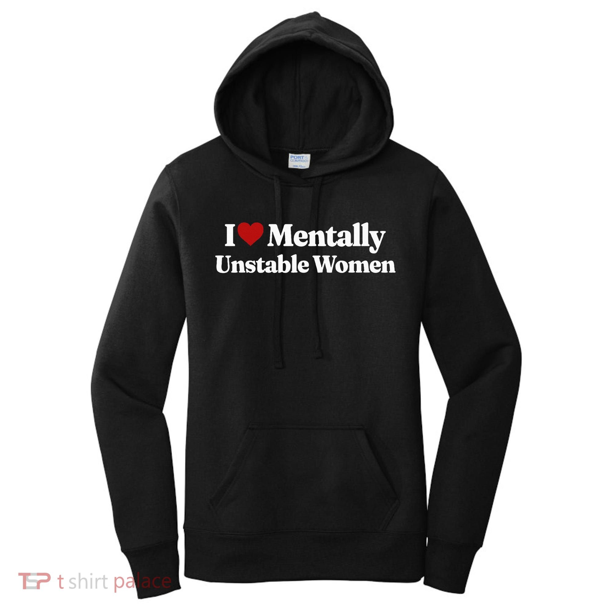 I Love Mentally Unstable Women Women's Hoodie