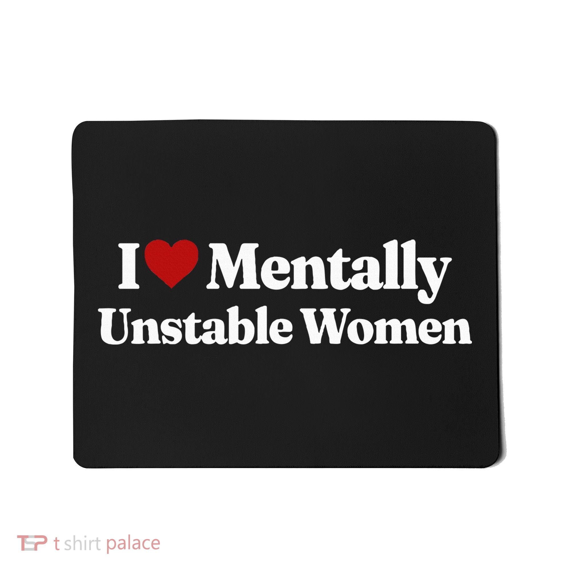 I Love Mentally Unstable Women Mousepad