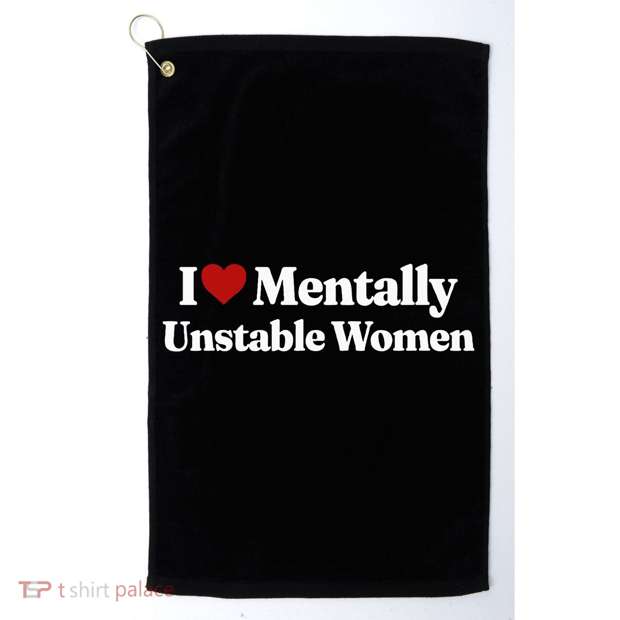 I Love Mentally Unstable Women Golf Towel