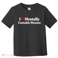 I Love Mentally Unstable Women Toddler T-Shirt thumb 0