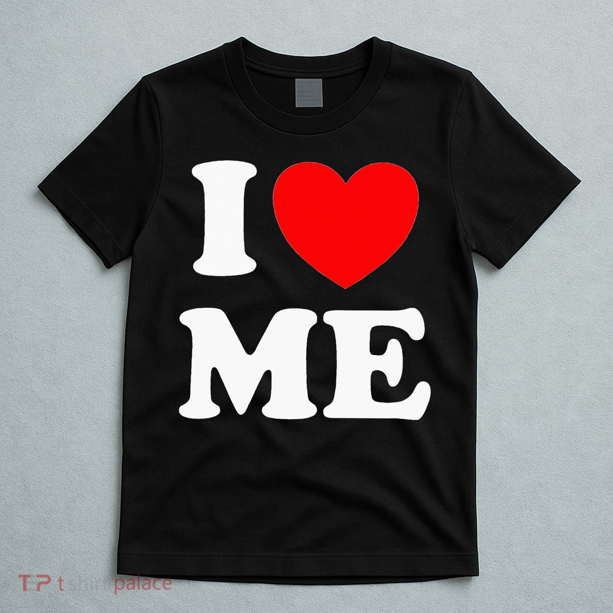 I Love Me I Red Heart Me I Love Me Myself And I Funny T-Shirt