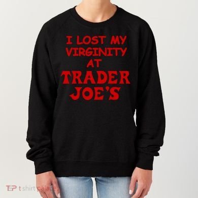 I Lost My Virginity At Trader JoeS Women's Sweatshirt