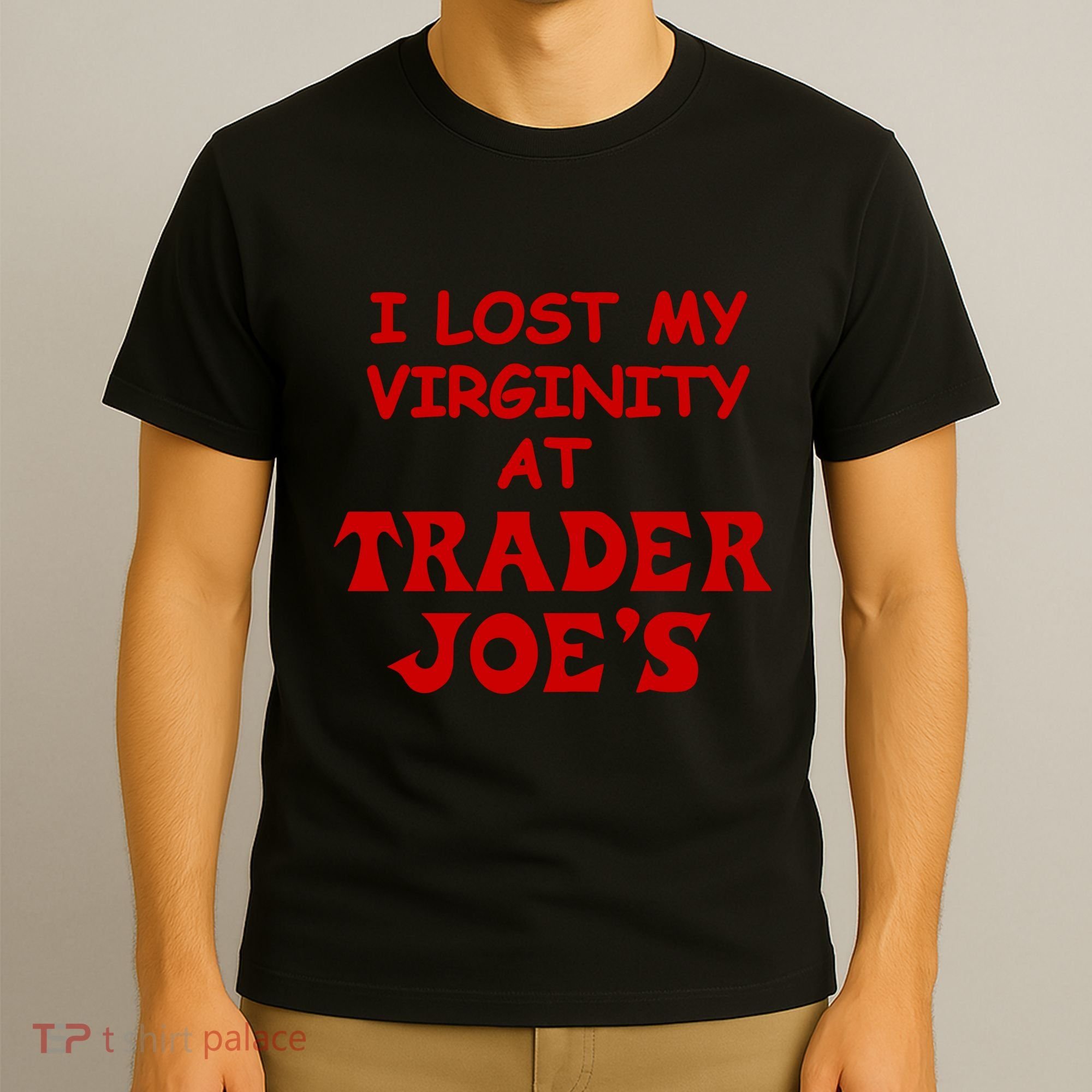 I Lost My Virginity At Trader JoeS T-Shirt