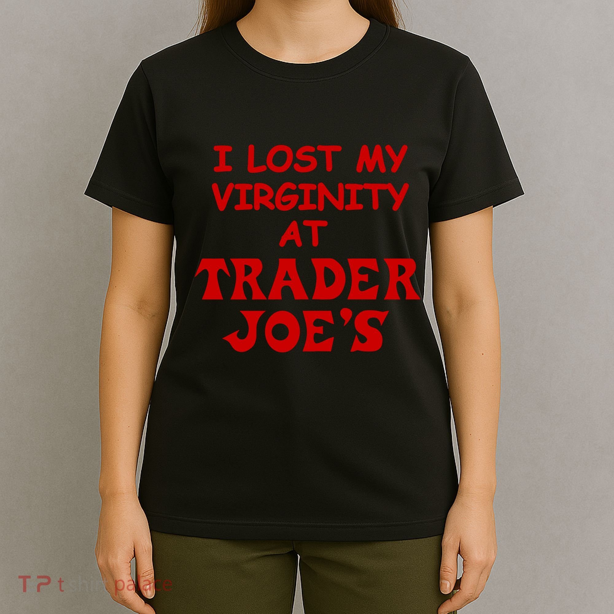 I Lost My Virginity At Trader JoeS T-Shirt