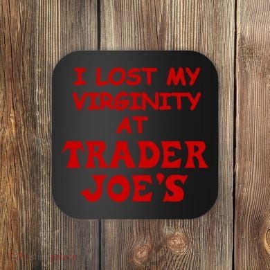 I Lost My Virginity At Trader JoeS Coaster