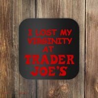 I Lost My Virginity At Trader JoeS Coaster thumb 0
