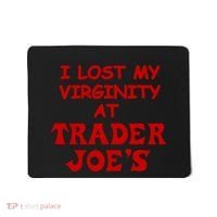 I Lost My Virginity At Trader JoeS Mousepad thumb 0
