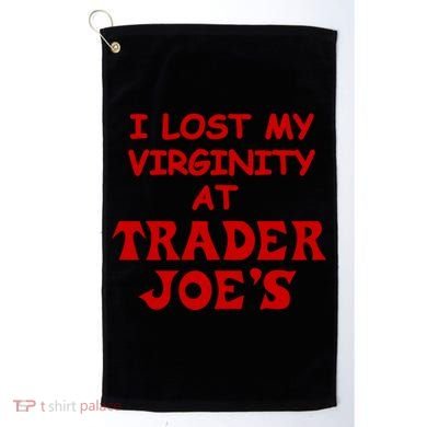 I Lost My Virginity At Trader JoeS Golf Towel