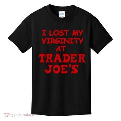 I Lost My Virginity At Trader JoeS Kids T-Shirt