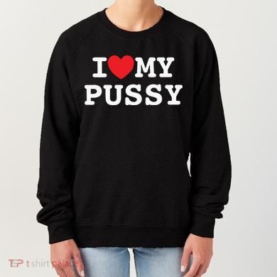 I Love My Pussy Women's Sweatshirt