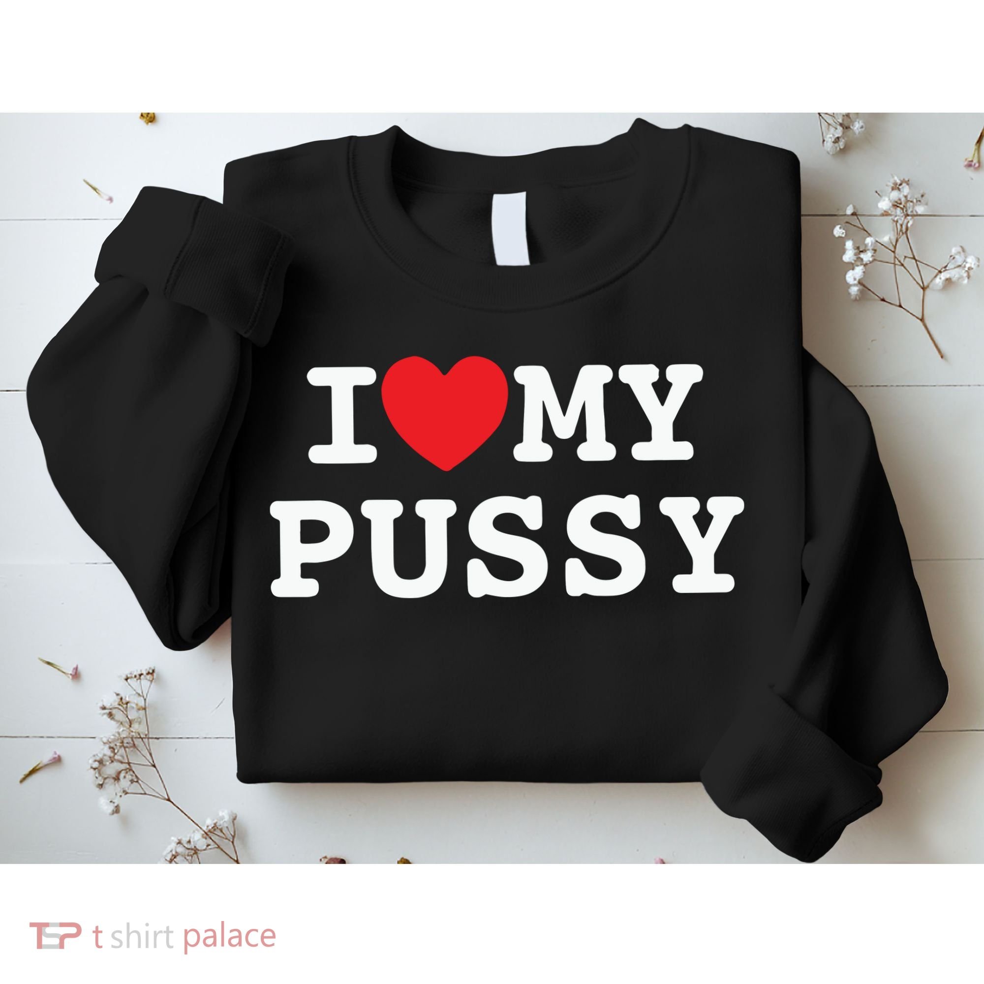 I Love My Pussy Sweatshirt