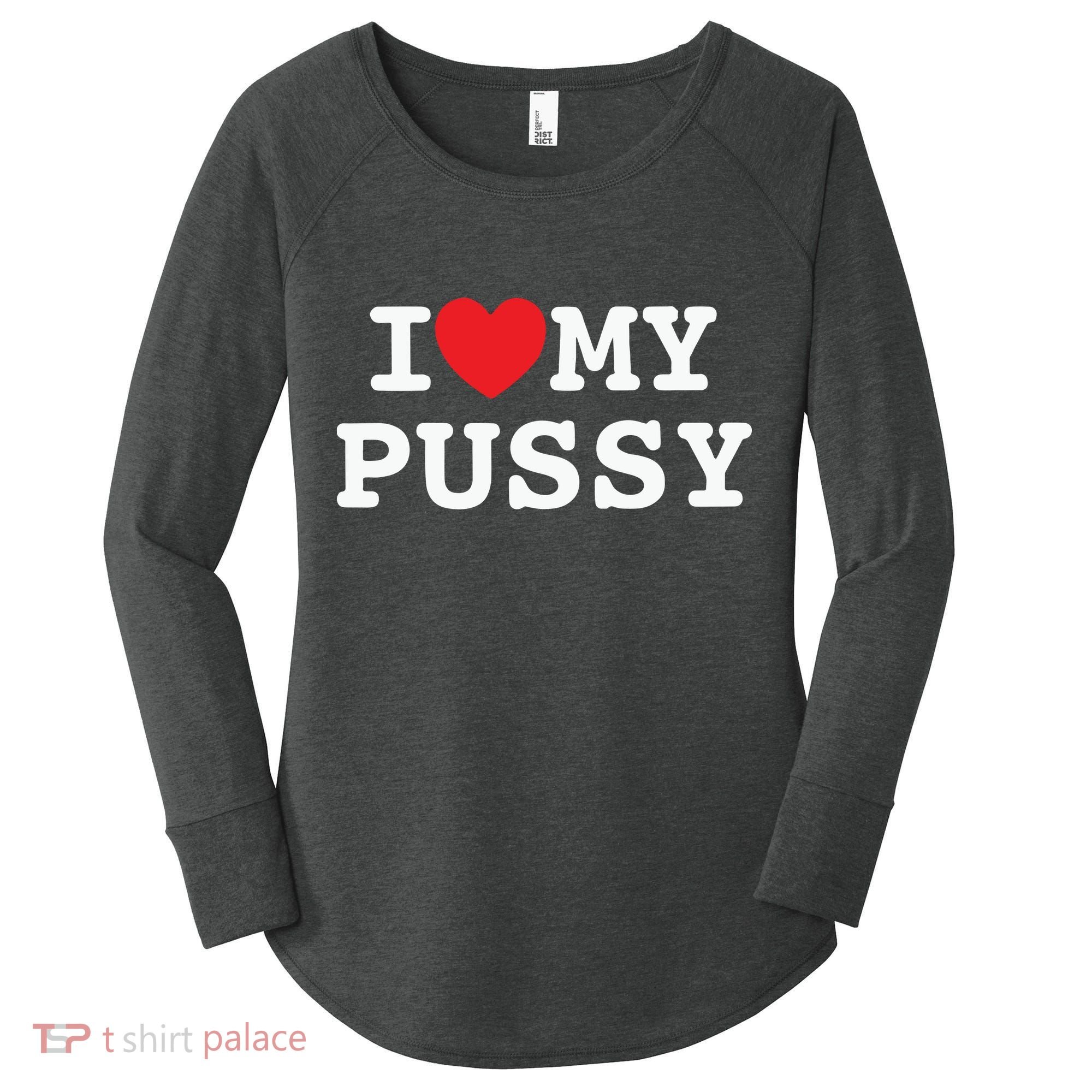 I Love My Pussy Women's Perfect Tri Tunic Long Sleeve Shirt