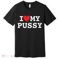 I Love My Pussy Premium T-Shirt thumb 0