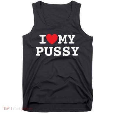I Love My Pussy Tank Top
