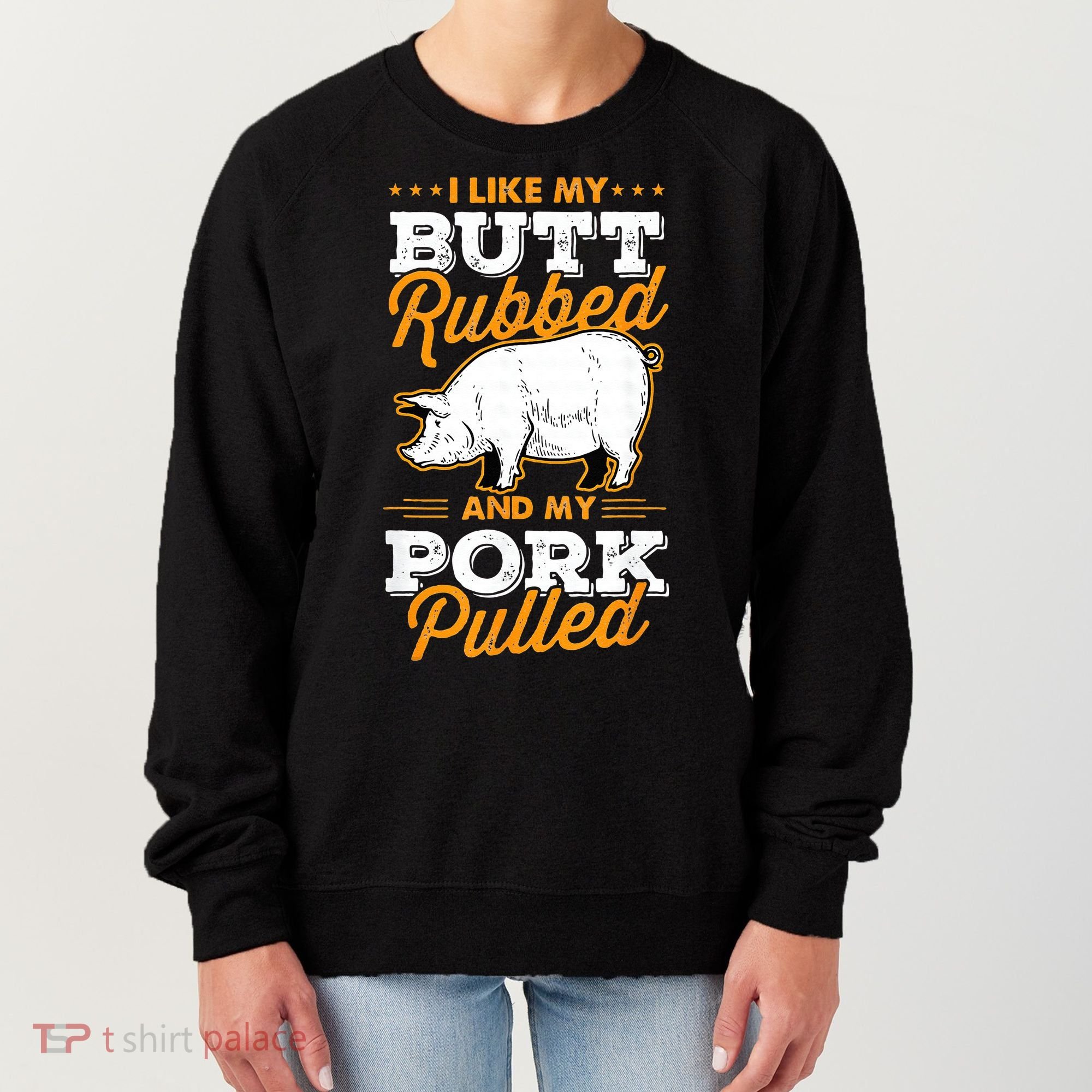 I Like My Butt Rubbed And My Pork Pulled Pig Meat July 4th Women's Sweatshirt