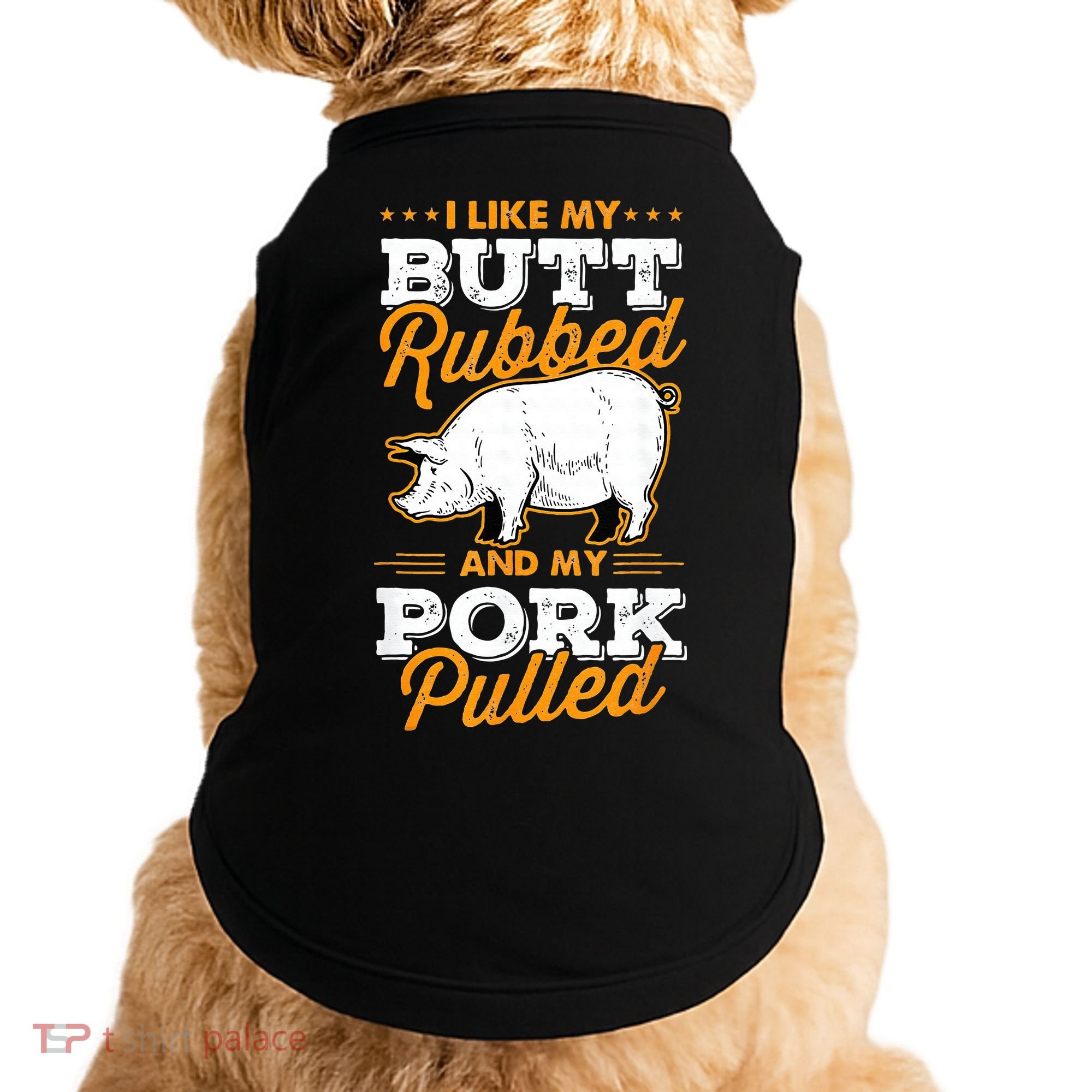 I Like My Butt Rubbed And My Pork Pulled Pig Meat July 4th Doggie Tank