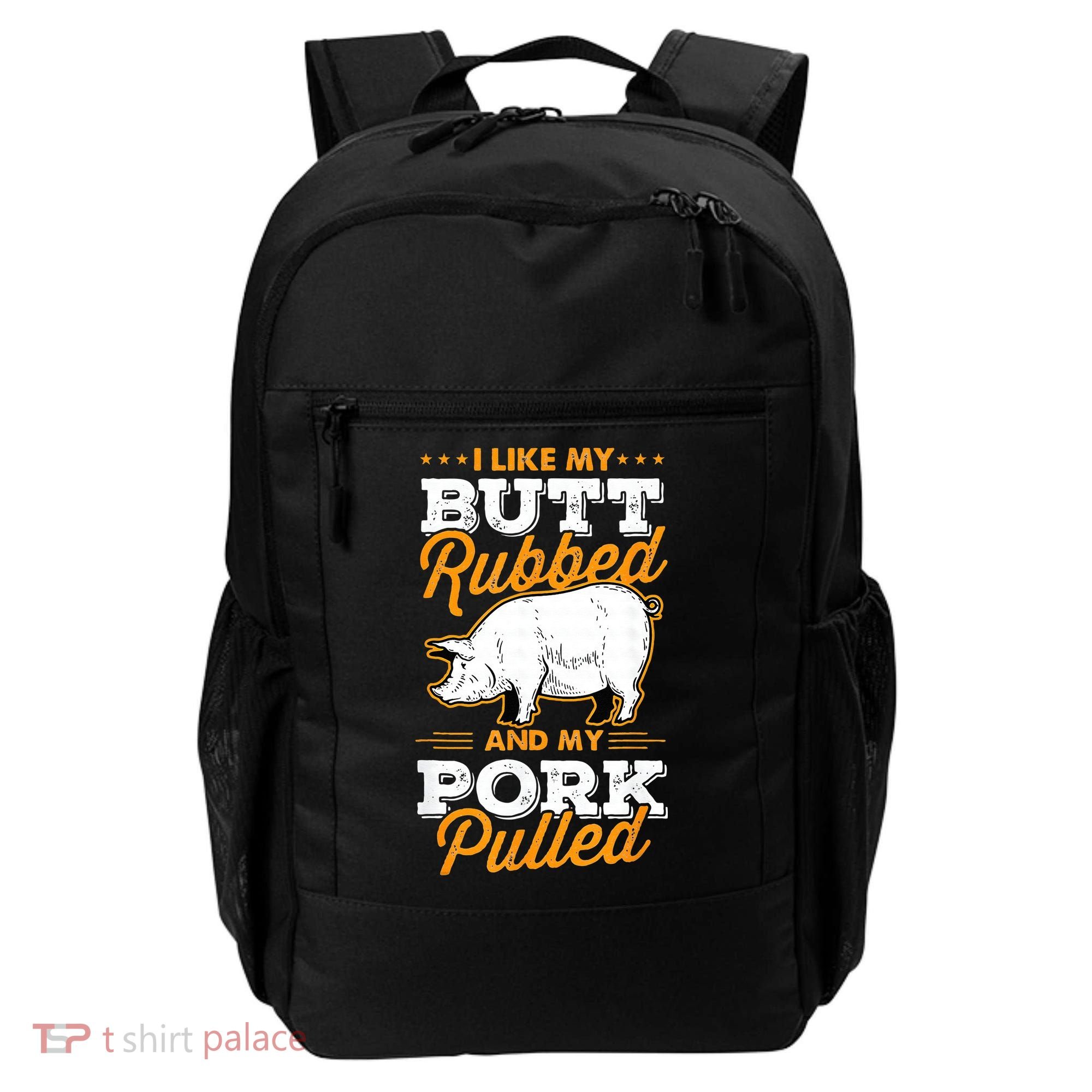 I Like My Butt Rubbed And My Pork Pulled Pig Meat July 4th Backpack