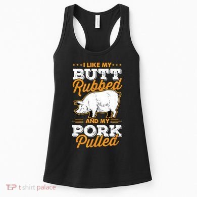 I Like My Butt Rubbed And My Pork Pulled Pig Meat July 4th Women's Tank Top