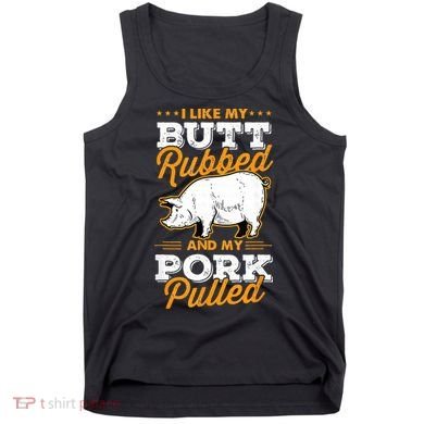 I Like My Butt Rubbed And My Pork Pulled Pig Meat July 4th Tank Top