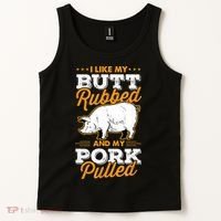 I Like My Butt Rubbed And My Pork Pulled Pig Meat July 4th Tank Top thumb 2
