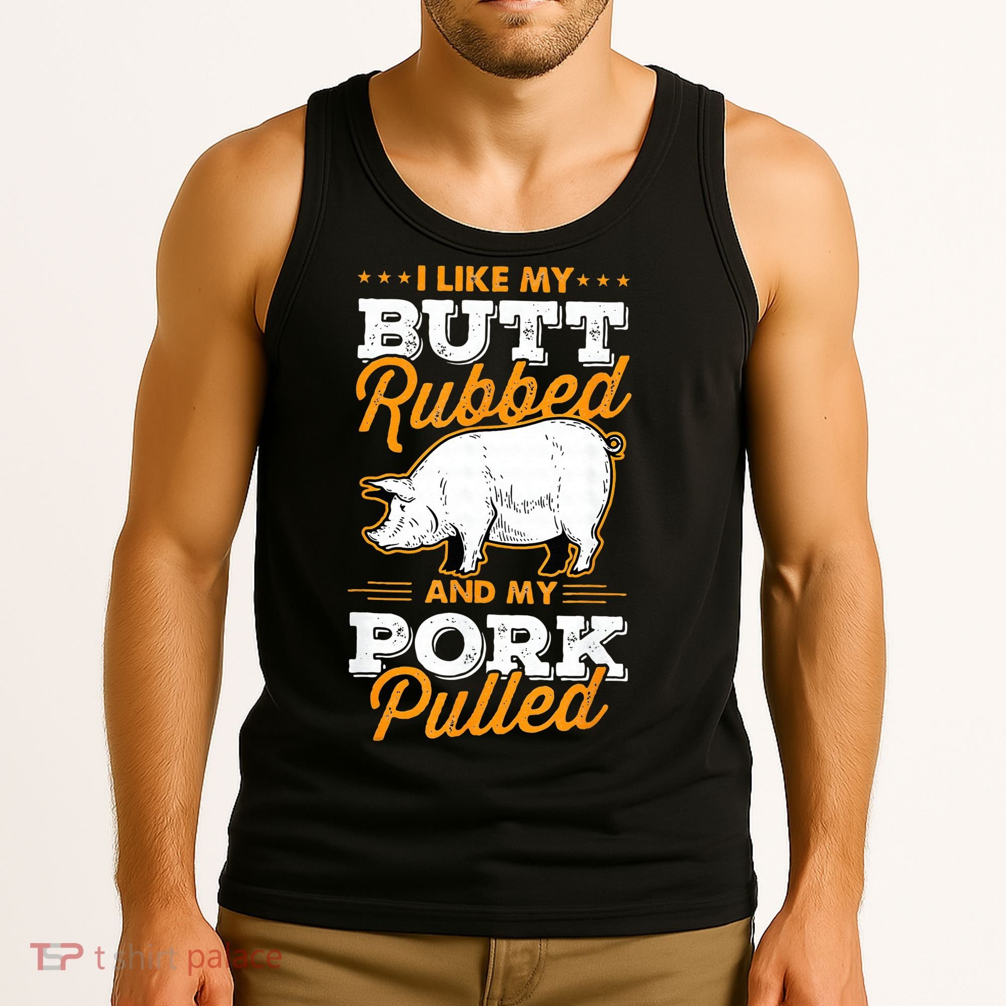 I Like My Butt Rubbed And My Pork Pulled Pig Meat July 4th Tank Top