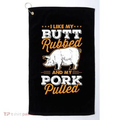 I Like My Butt Rubbed And My Pork Pulled Pig Meat July 4th Golf Towel