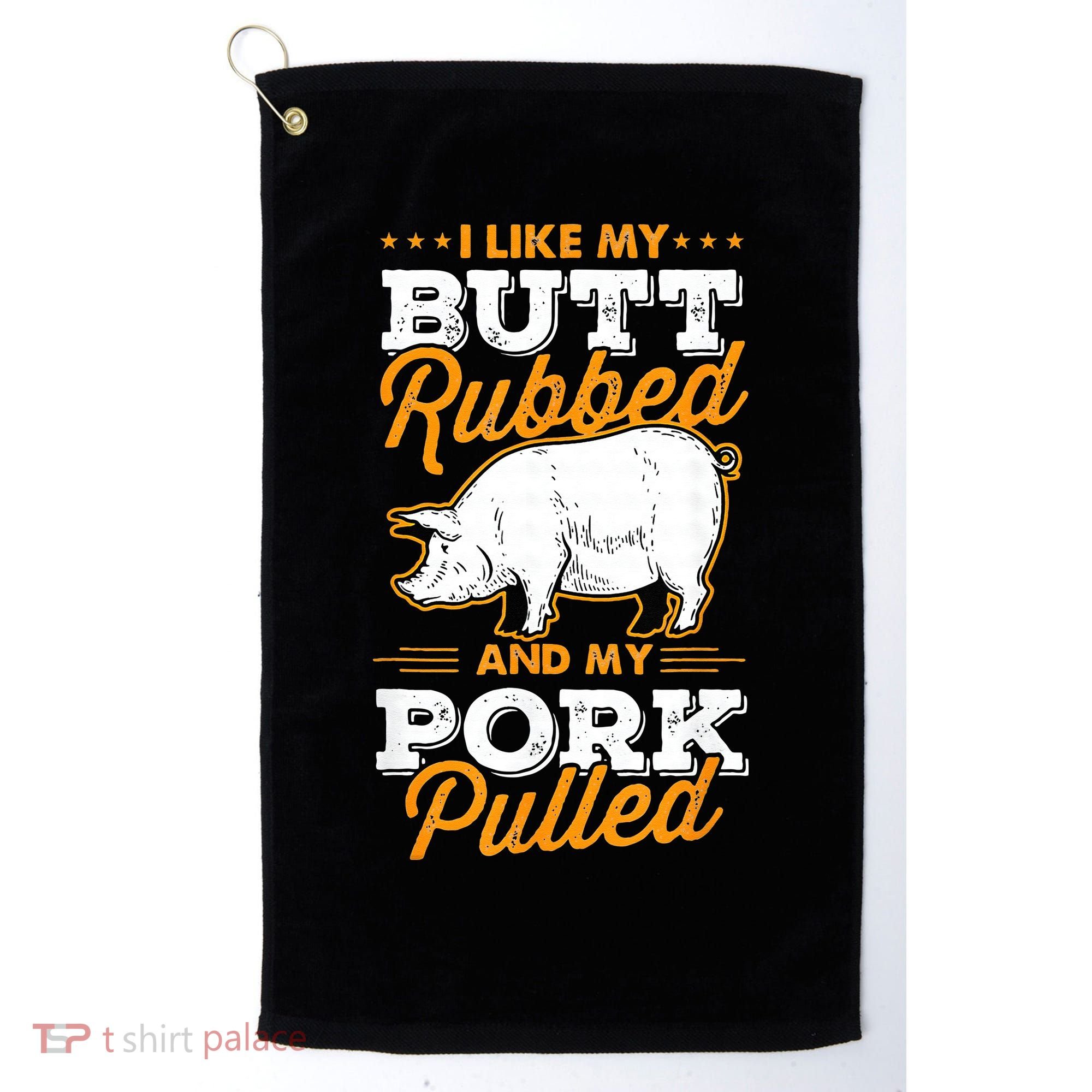 I Like My Butt Rubbed And My Pork Pulled Pig Meat July 4th Golf Towel