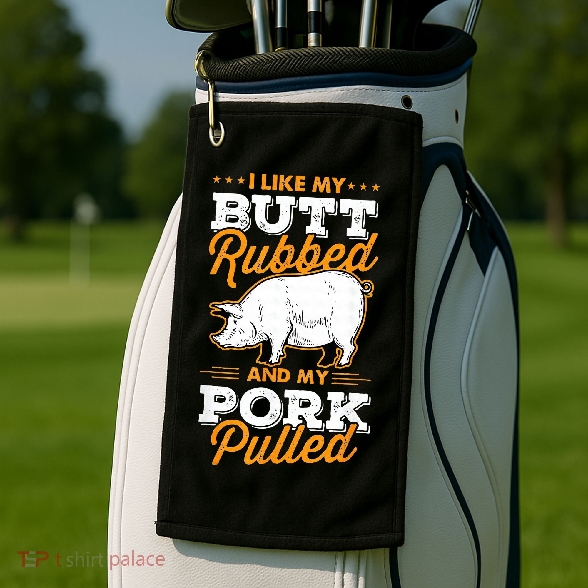 I Like My Butt Rubbed And My Pork Pulled Pig Meat July 4th Golf Towel