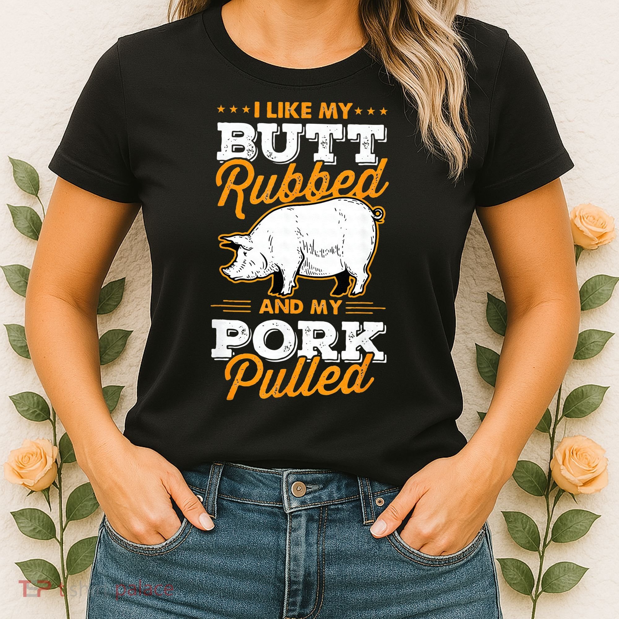 I Like My Butt Rubbed And My Pork Pulled Pig Meat July 4th Women's T-Shirt