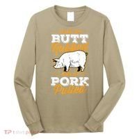 I Like My Butt Rubbed And My Pork Pulled Pig Meat July 4th Long Sleeve Shirt thumb 0