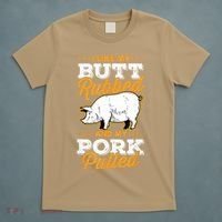I Like My Butt Rubbed And My Pork Pulled Pig Meat July 4th T-Shirt thumb 5