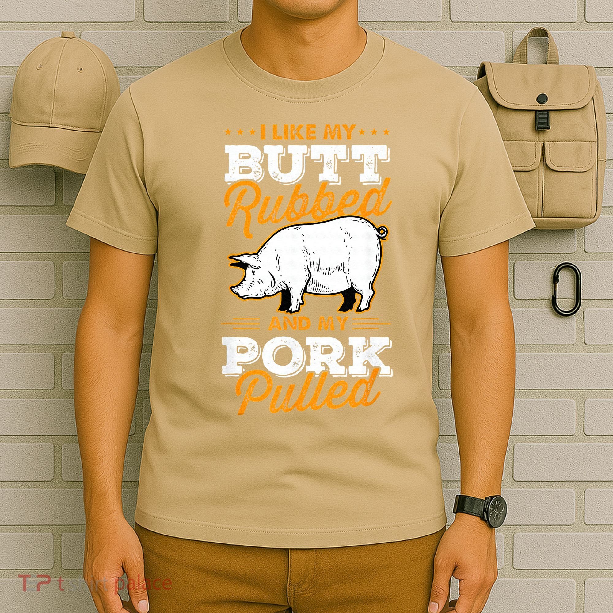 I Like My Butt Rubbed And My Pork Pulled Pig Meat July 4th T-Shirt