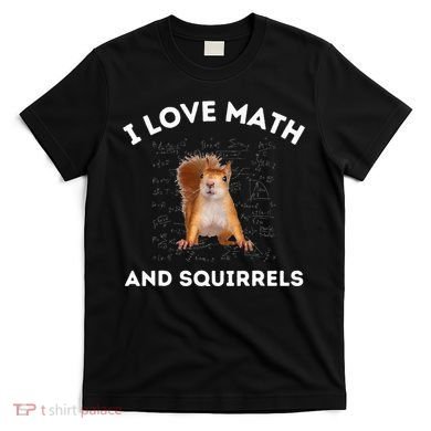 I Love Math And Squirrels Squirrel Lover Algebra Teacher T-Shirt