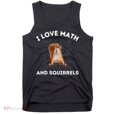 I Love Math And Squirrels Squirrel Lover Algebra Teacher Tank Top