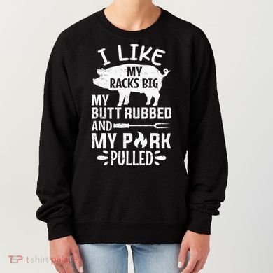 I Like My Racks Big My Butt Rubbed and Pork Pulled BBQ Chef Women's Sweatshirt