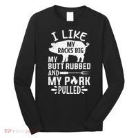 I Like My Racks Big My Butt Rubbed and Pork Pulled BBQ Chef Long Sleeve Shirt thumb 0