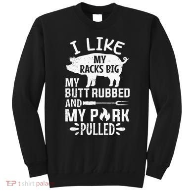 I Like My Racks Big My Butt Rubbed and Pork Pulled BBQ Chef Sweatshirt