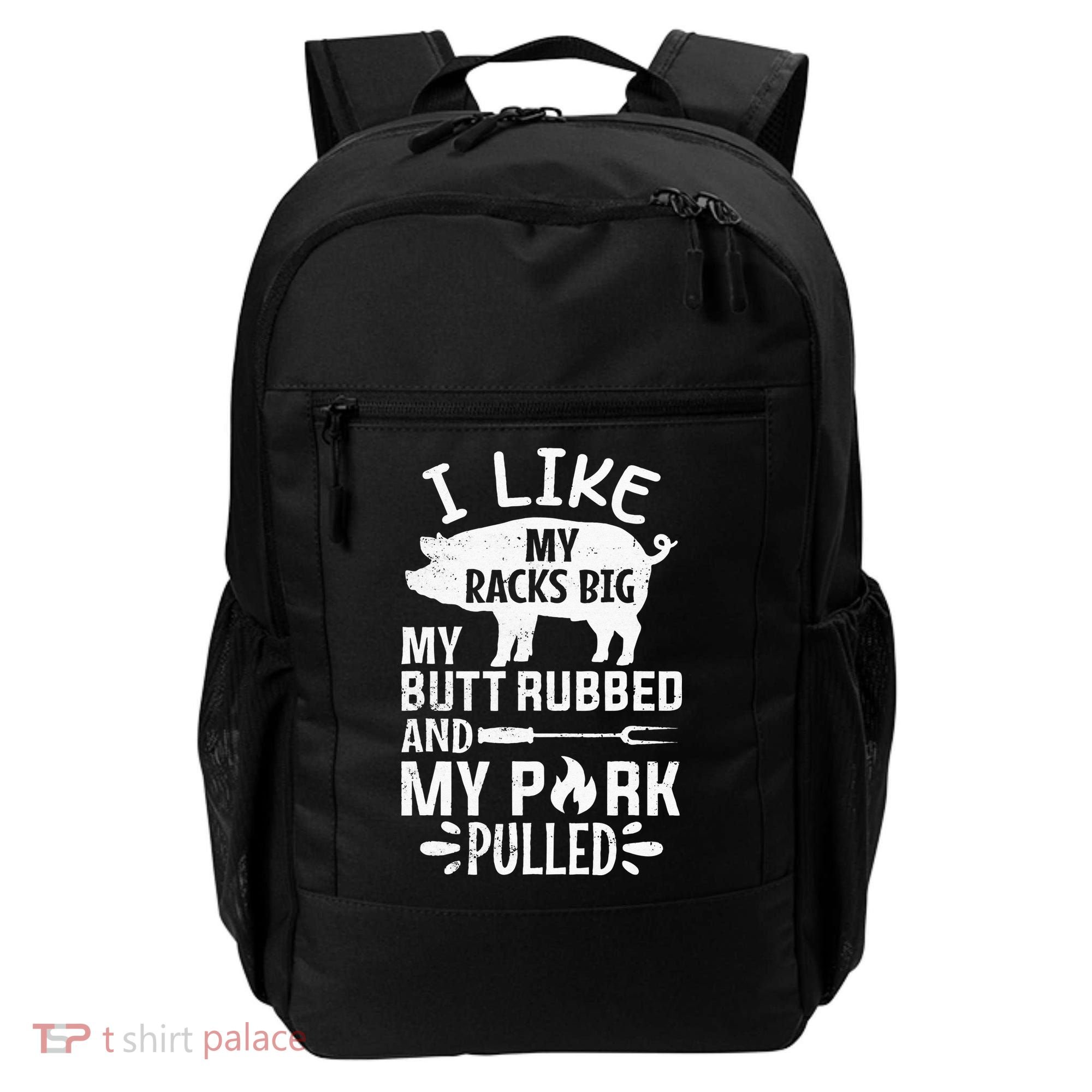 I Like My Racks Big My Butt Rubbed and Pork Pulled BBQ Chef Backpack