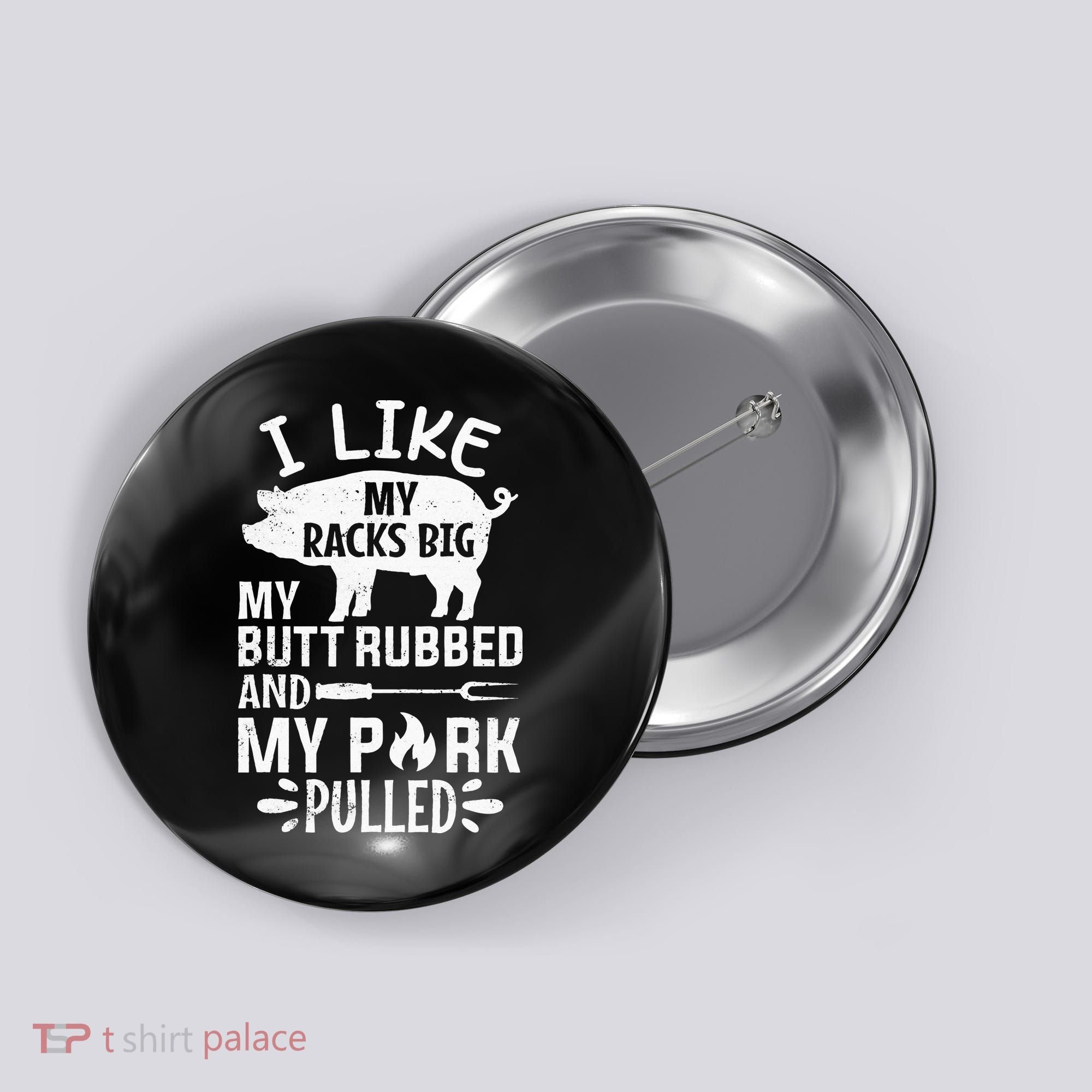 I Like My Racks Big My Butt Rubbed and Pork Pulled BBQ Chef Button