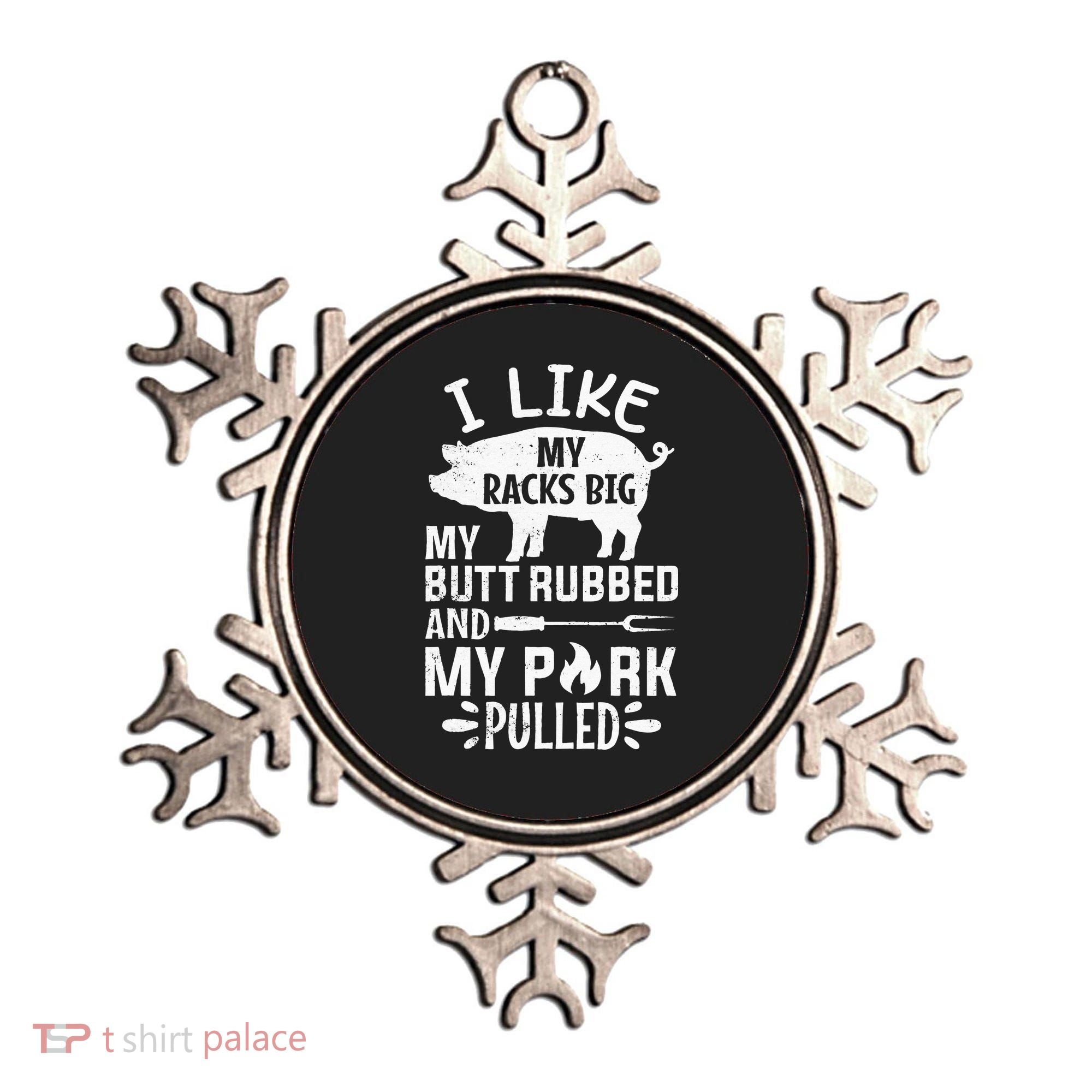 I Like My Racks Big My Butt Rubbed and Pork Pulled BBQ Chef Ornament