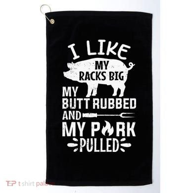 I Like My Racks Big My Butt Rubbed and Pork Pulled BBQ Chef Golf Towel