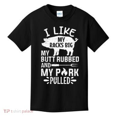 I Like My Racks Big My Butt Rubbed and Pork Pulled BBQ Chef Kids T-Shirt