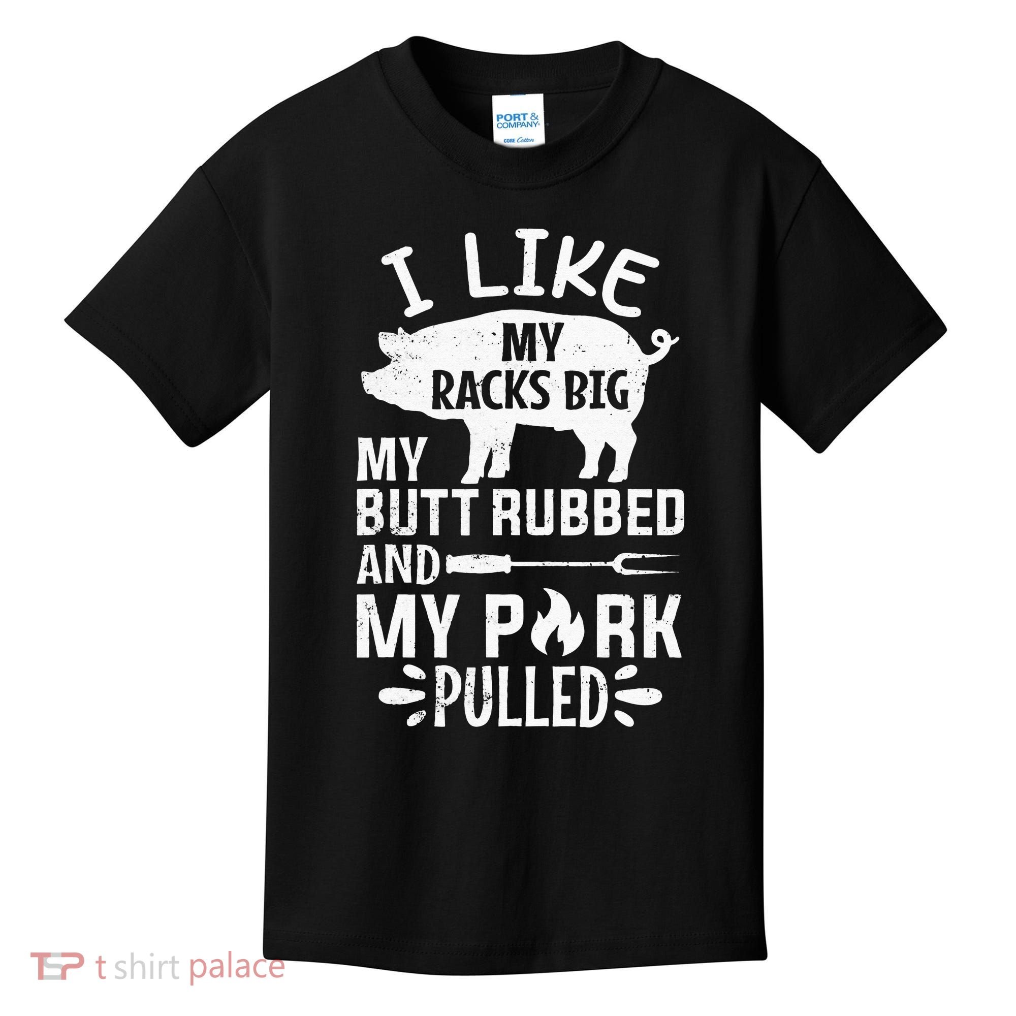 I Like My Racks Big My Butt Rubbed and Pork Pulled BBQ Chef Kids T-Shirt