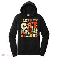 I Left My Cat To Be Here This Better Be Good Women Women's Hoodie thumb 0